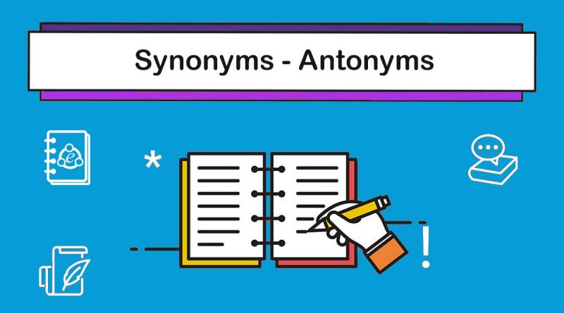 Synonyms - Antonyms